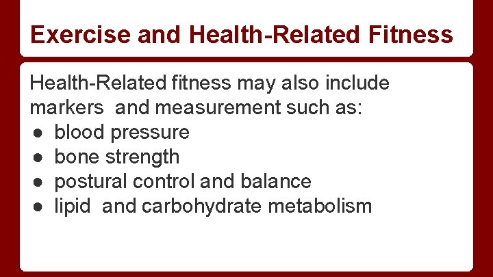 Exercise and Health-Related Fitness Health-Related fitness may also include markers and measurement such as: Exercise and Health-Related Fitness Health-Related fitness may also include markers and measurement such as: