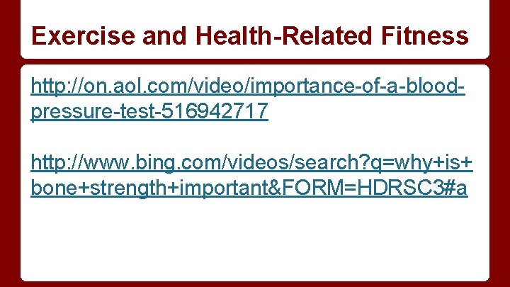 Exercise and Health-Related Fitness http: //on. aol. com/video/importance-of-a-bloodpressure-test-516942717 http: //www. bing. com/videos/search? q=why+is+ bone+strength+important&FORM=HDRSC