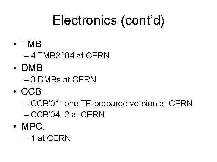 Electronics (cont’d) • TMB – 4 TMB 2004 at CERN • DMB – 3