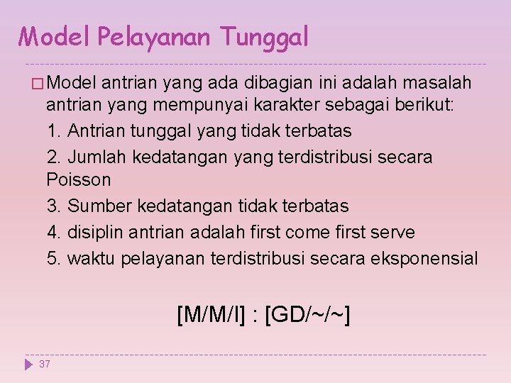 Model Pelayanan Tunggal � Model antrian yang ada dibagian ini adalah masalah antrian yang