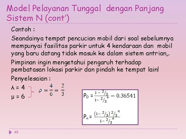 Model Pelayanan Tunggal dengan Panjang Sistem N (cont’) Contoh : Seandainya tempat pencucian mobil