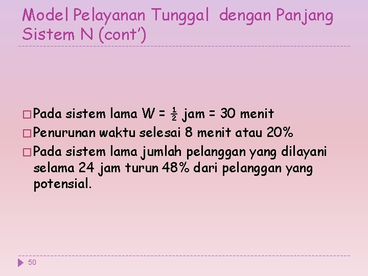 Model Pelayanan Tunggal dengan Panjang Sistem N (cont’) � Pada sistem lama W =