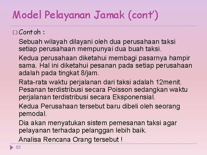 Model Pelayanan Jamak (cont’) � Contoh : Sebuah wilayah dilayani oleh dua perusahaan taksi