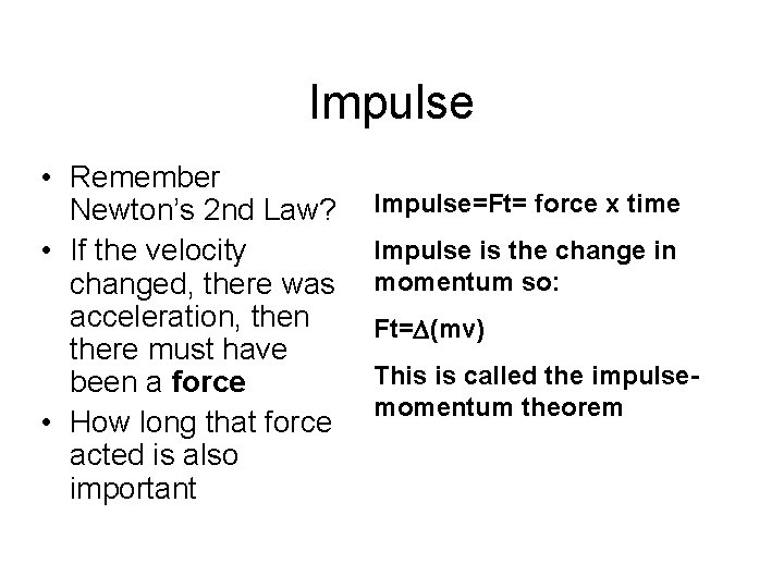 Impulse • Remember Newton’s 2 nd Law? • If the velocity changed, there was Impulse • Remember Newton’s 2 nd Law? • If the velocity changed, there was