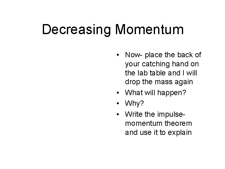 Decreasing Momentum • Now- place the back of your catching hand on the lab Decreasing Momentum • Now- place the back of your catching hand on the lab