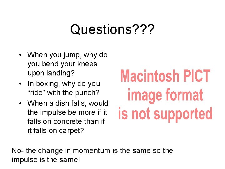 Questions? ? ? • When you jump, why do you bend your knees upon Questions? ? ? • When you jump, why do you bend your knees upon