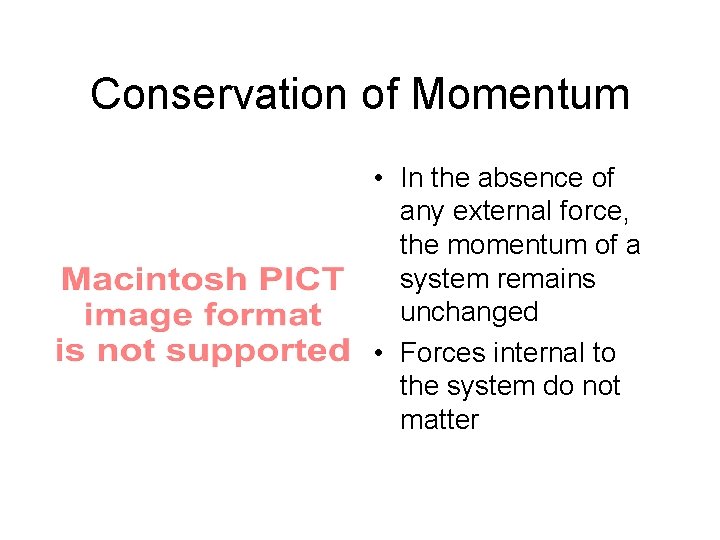 Conservation of Momentum • In the absence of any external force, the momentum of Conservation of Momentum • In the absence of any external force, the momentum of