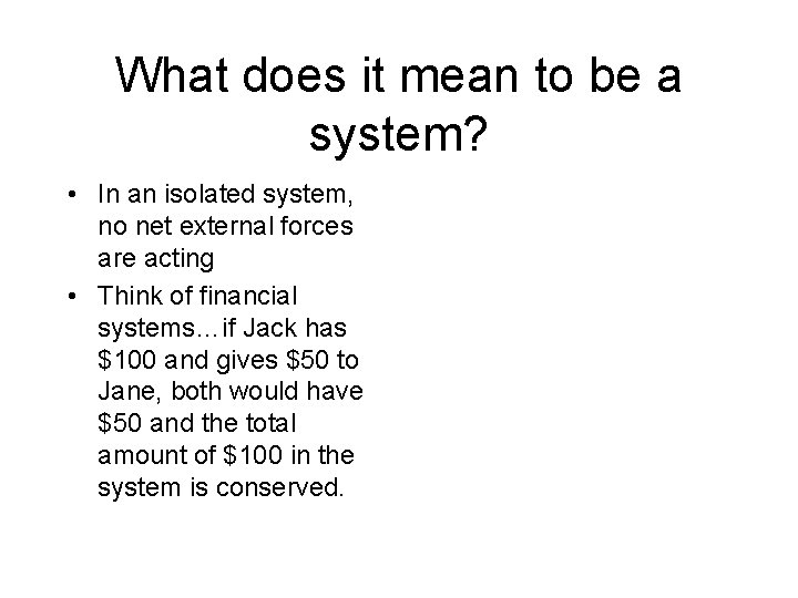 What does it mean to be a system? • In an isolated system, no What does it mean to be a system? • In an isolated system, no