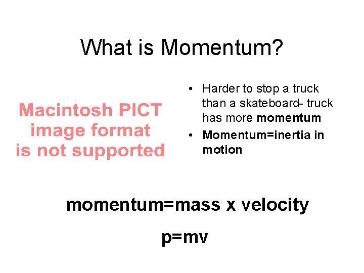 What is Momentum? • Harder to stop a truck than a skateboard- truck has What is Momentum? • Harder to stop a truck than a skateboard- truck has