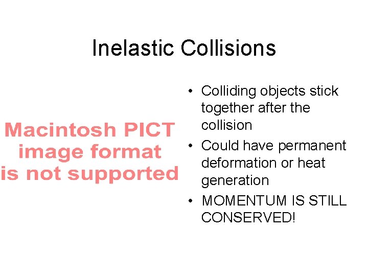 Inelastic Collisions • Colliding objects stick together after the collision • Could have permanent Inelastic Collisions • Colliding objects stick together after the collision • Could have permanent