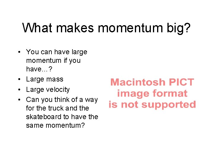 What makes momentum big? • You can have large momentum if you have…? • What makes momentum big? • You can have large momentum if you have…? •