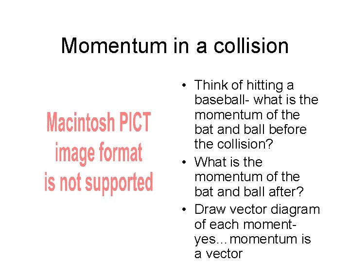 Momentum in a collision • Think of hitting a baseball- what is the momentum Momentum in a collision • Think of hitting a baseball- what is the momentum
