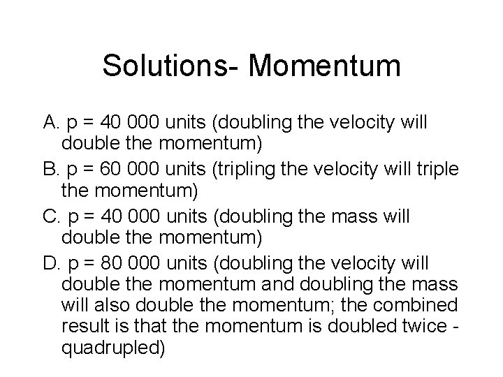 Solutions- Momentum A. p = 40 000 units (doubling the velocity will double the Solutions- Momentum A. p = 40 000 units (doubling the velocity will double the