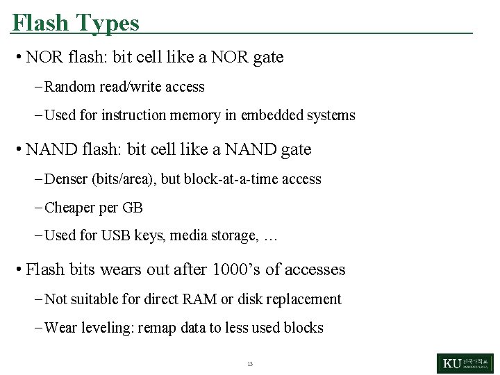 Flash Types • NOR flash: bit cell like a NOR gate – Random read/write
