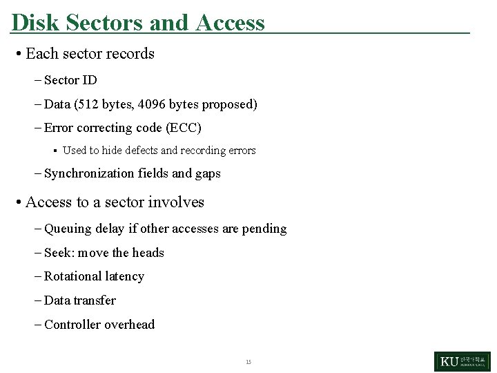 Disk Sectors and Access • Each sector records – Sector ID – Data (512
