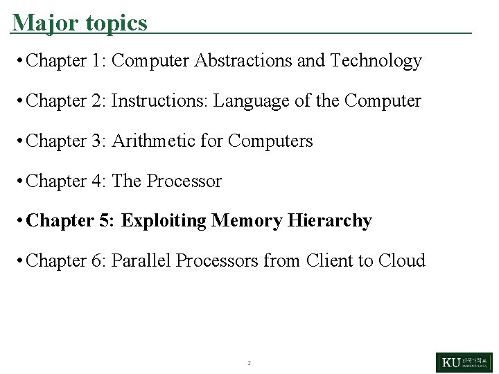 Major topics • Chapter 1: Computer Abstractions and Technology • Chapter 2: Instructions: Language
