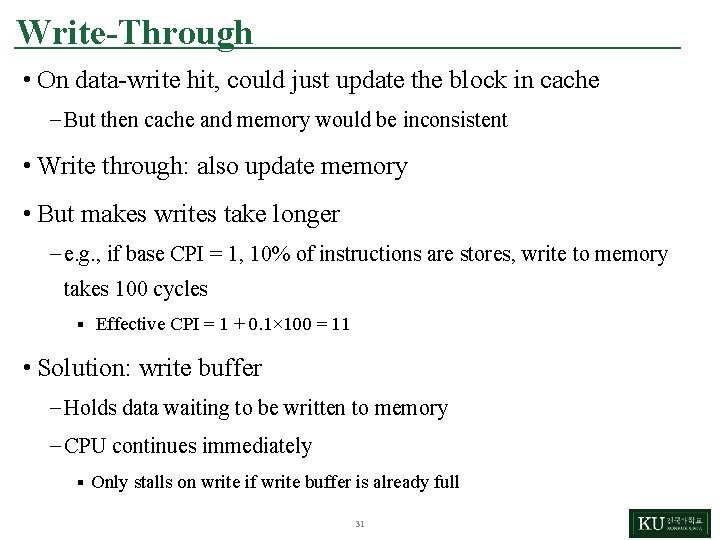 Write-Through • On data-write hit, could just update the block in cache – But