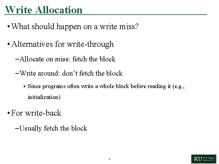 Write Allocation • What should happen on a write miss? • Alternatives for write-through