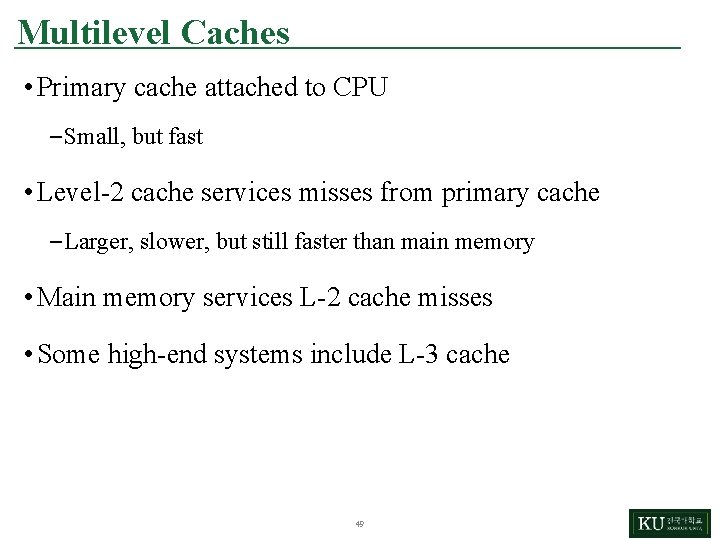 Multilevel Caches • Primary cache attached to CPU – Small, but fast • Level-2