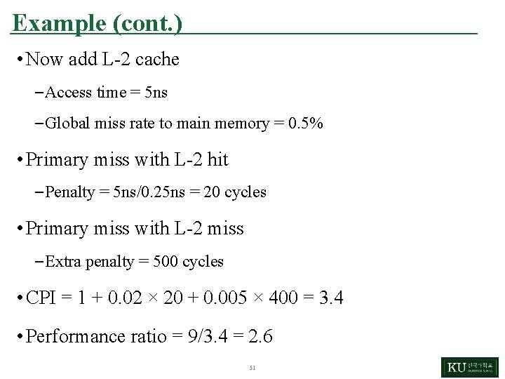 Example (cont. ) • Now add L-2 cache – Access time = 5 ns