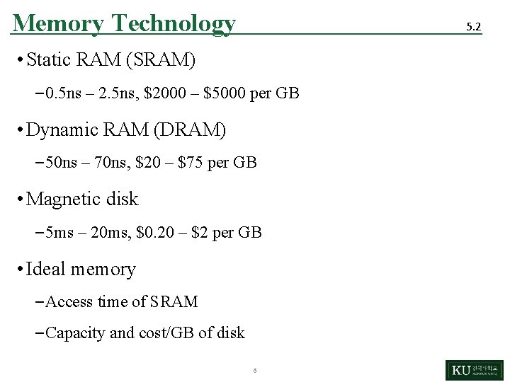 Memory Technology 5. 2 • Static RAM (SRAM) – 0. 5 ns – 2.