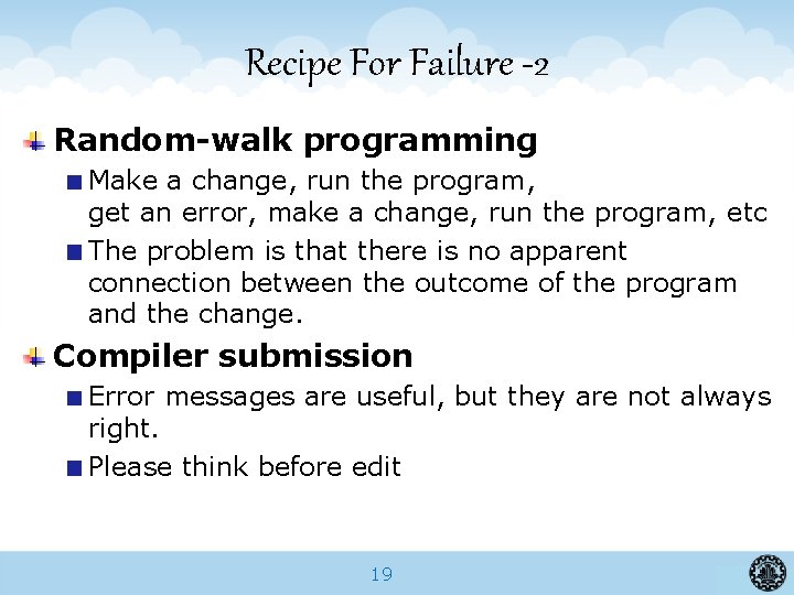 Recipe For Failure -2 Random-walk programming Make a change, run the program, get an