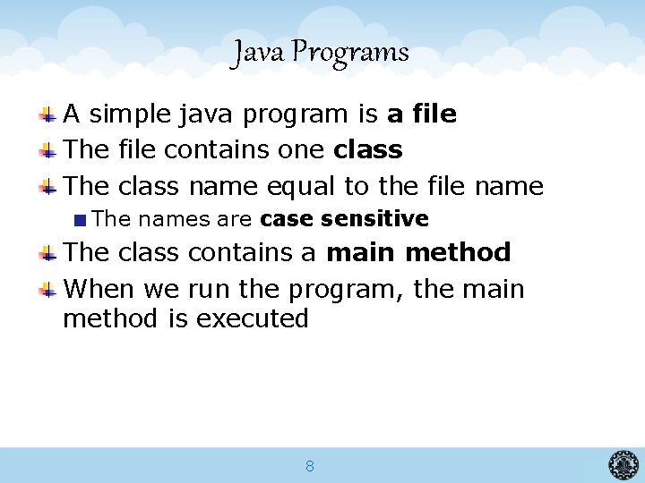 Java Programs A simple java program is a file The file contains one class