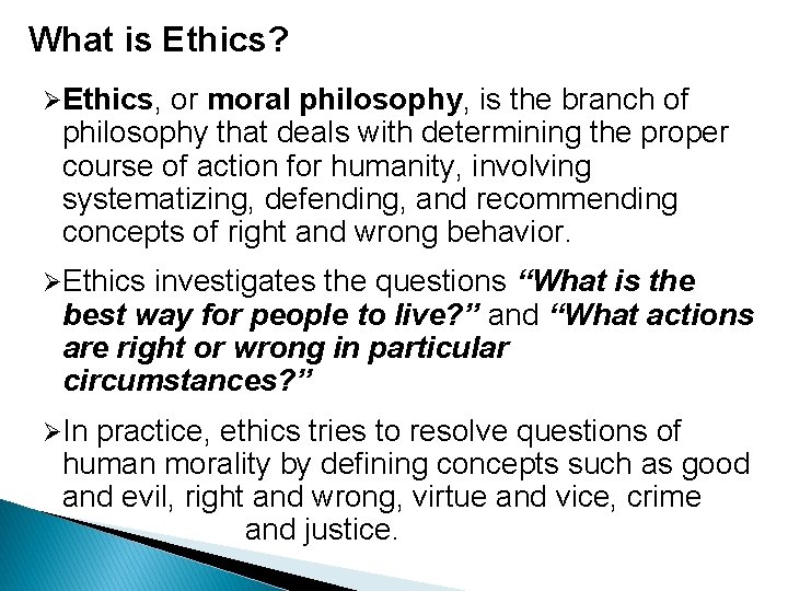What is Ethics? ØEthics, or moral philosophy, is the branch of philosophy that deals