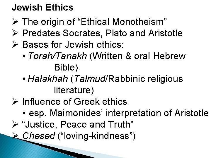 Jewish Ethics Ø The origin of “Ethical Monotheism” Ø Predates Socrates, Plato and Aristotle