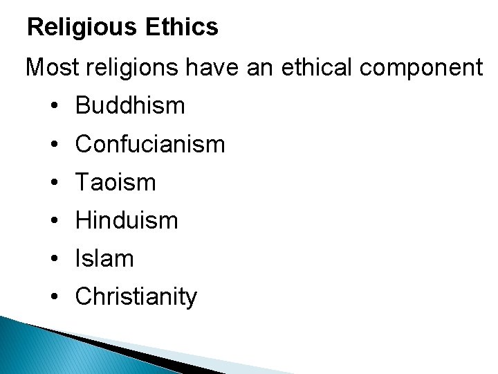 Religious Ethics Most religions have an ethical component • Buddhism • Confucianism • Taoism
