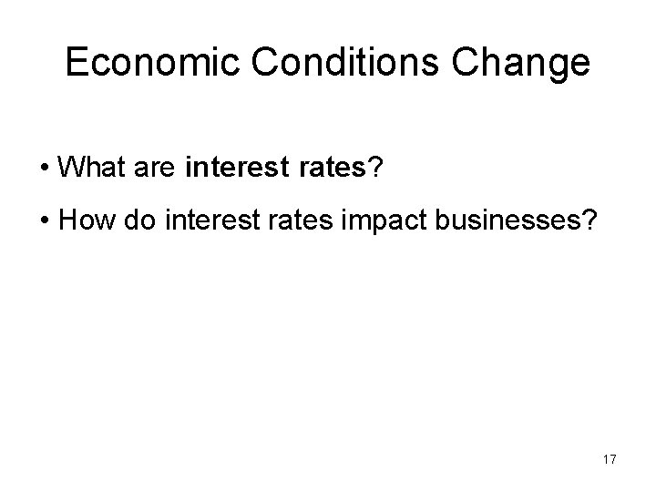 Economic Conditions Change • What are interest rates? • How do interest rates impact