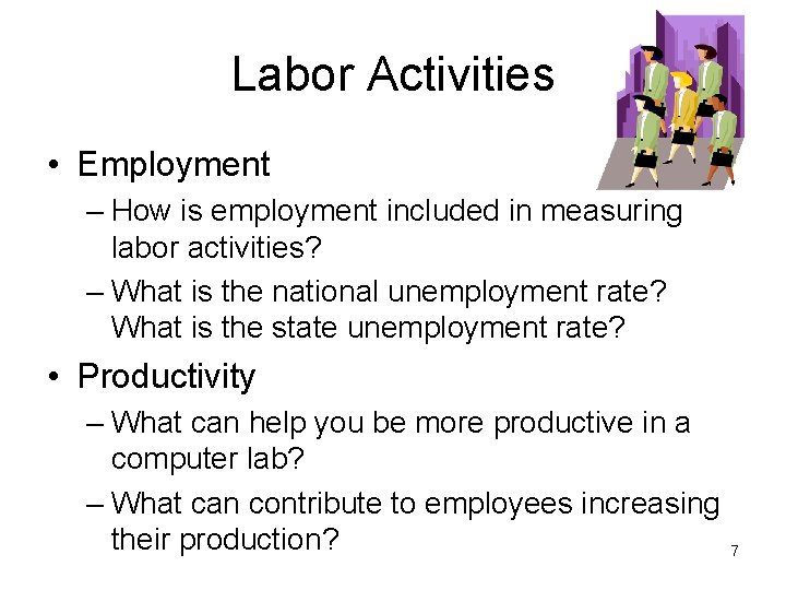 Labor Activities • Employment – How is employment included in measuring labor activities? –