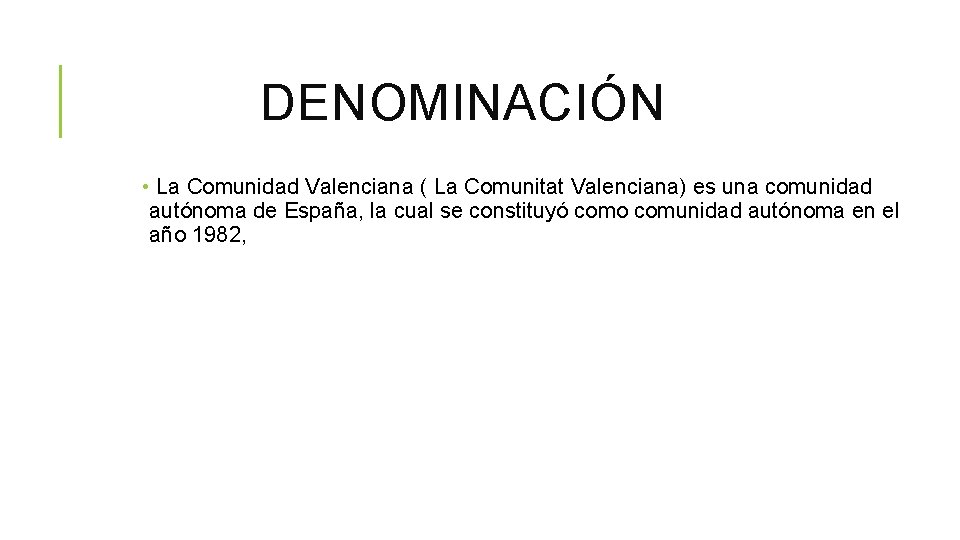 DENOMINACIÓN • La Comunidad Valenciana ( La Comunitat Valenciana) es una comunidad autónoma de