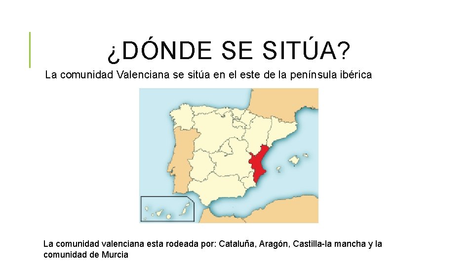 ¿DÓNDE SE SITÚA? La comunidad Valenciana se sitúa en el este de la península