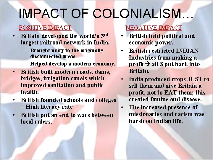 IMPACT OF COLONIALISM… POSITIVE IMPACT • Britain developed the world’s 3 rd largest railroad
