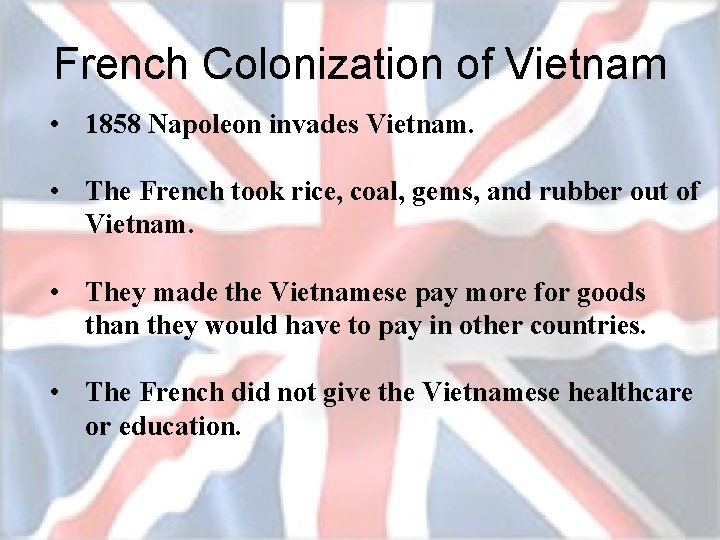 French Colonization of Vietnam • 1858 Napoleon invades Vietnam. • The French took rice,