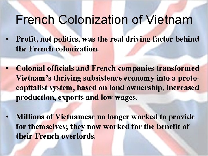 French Colonization of Vietnam • Profit, not politics, was the real driving factor behind