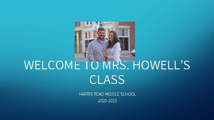 WELCOME TO MRS. HOWELL’S CLASS HARRIS ROAD MIDDLE SCHOOL 2020 -2021 