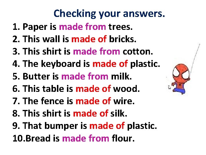 Checking your answers. 1. Paper is made from trees. 2. This wall is made