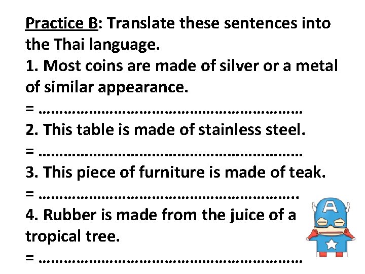 Practice B: Translate these sentences into the Thai language. 1. Most coins are made