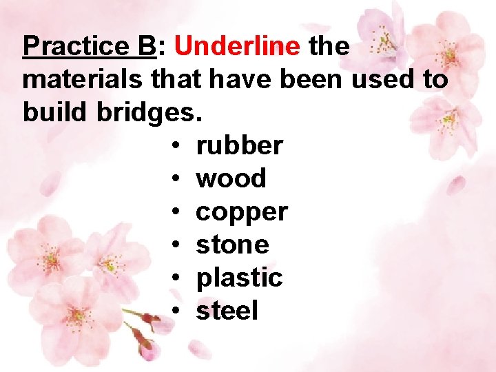 Practice B: Underline the materials that have been used to build bridges. • rubber