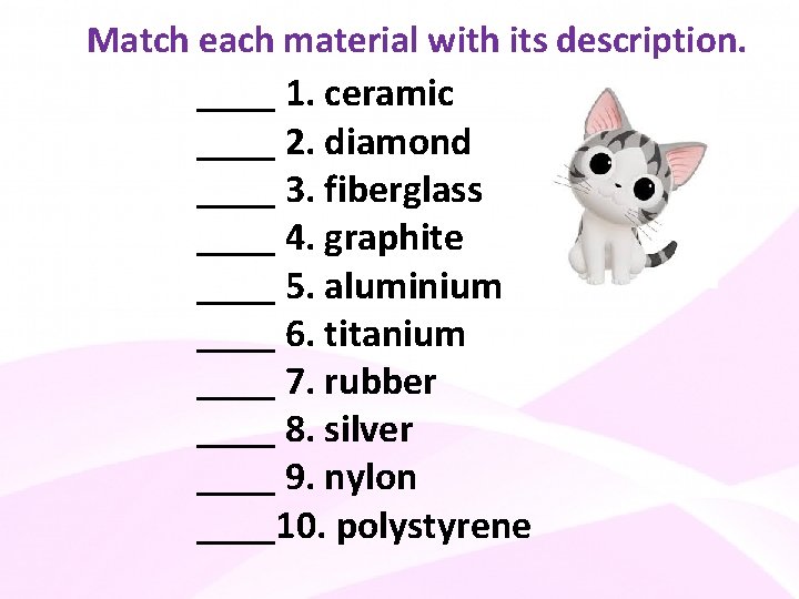 Match each material with its description. ____ 1. ceramic ____ 2. diamond ____ 3.