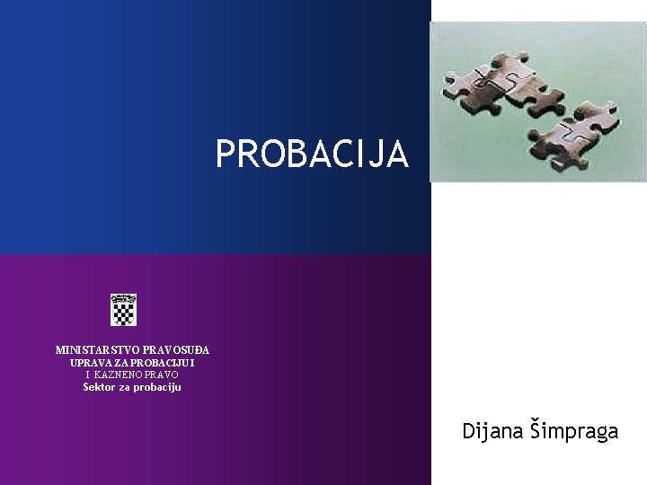 PROBACIJA MINISTARSTVO PRAVOSUĐA UPRAVA ZA PROBACIJU I I KAZNENO PRAVO Sektor za probaciju Dijana