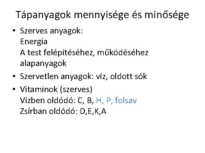 Tápanyagok mennyisége és minősége • Szerves anyagok: Energia A test felépítéséhez, működéséhez alapanyagok •