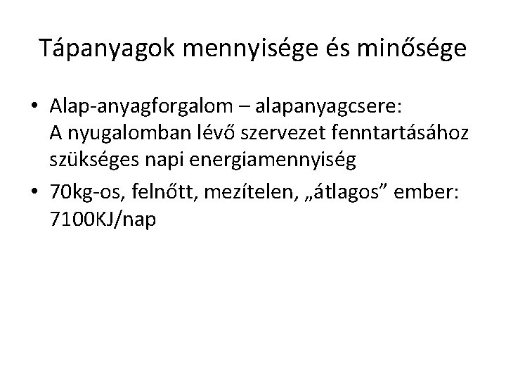 Tápanyagok mennyisége és minősége • Alap-anyagforgalom – alapanyagcsere: A nyugalomban lévő szervezet fenntartásához szükséges