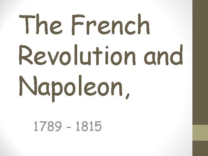 The French Revolution and Napoleon, 1789 - 1815 