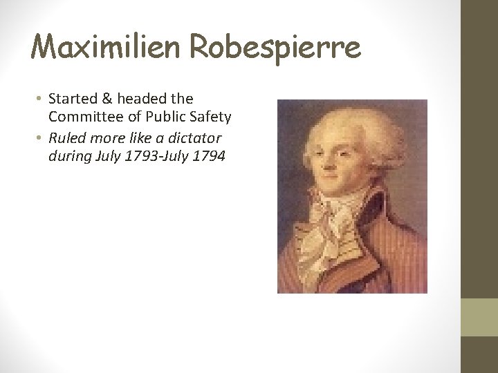 Maximilien Robespierre • Started & headed the Committee of Public Safety • Ruled more