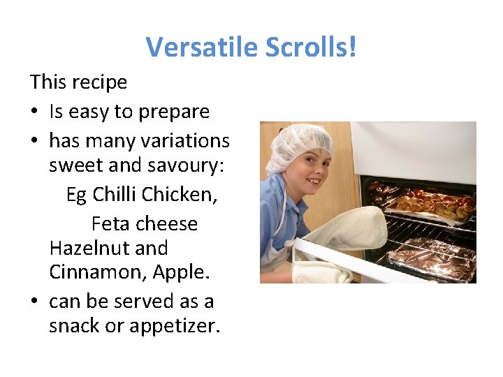 Versatile Scrolls! This recipe • Is easy to prepare • has many variations sweet