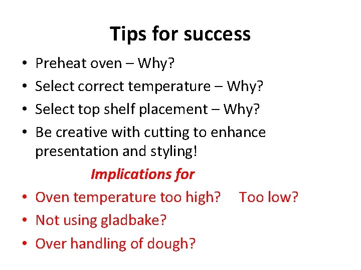 Tips for success Preheat oven – Why? Select correct temperature – Why? Select top