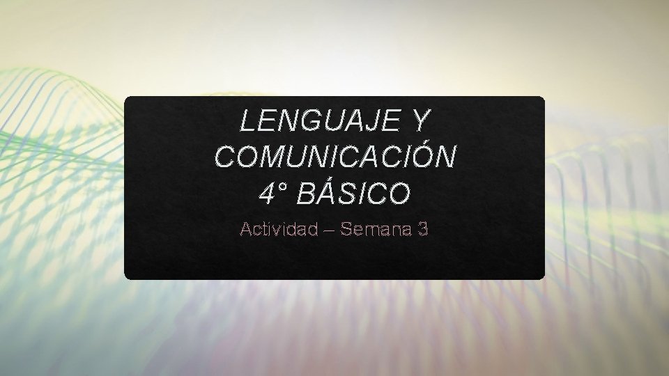 LENGUAJE Y COMUNICACIÓN 4° BÁSICO Actividad – Semana 3 